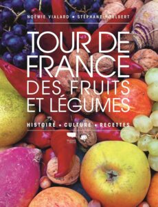 Tour de France des fruits et légumes (Histoire, culture, recettes), Noémie Vialard et Stéphane Houlbert, prix coup de coeur st fiacre 2024