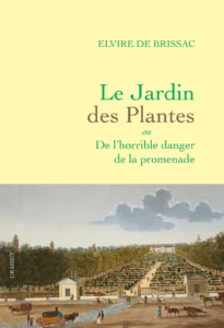 Le Jardin des Plantes ou De l’horrible danger de la promenade, de Elvire de Brissac 