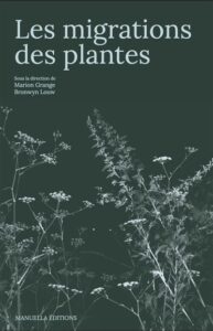 Les migrations des plantes, ouvrage collectif sous la direction de Marion Grange et Browyn Louw